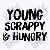 Young Scrappy And Hungry Tank Top | Artistshot