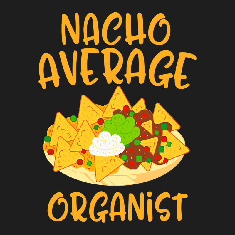 Cinco De Mayo Nacho Average Organist Mexican Fiesta Gift Classic T-shirt by Hoangduong | Artistshot