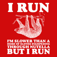 I Run. I'm Slower Than A Herd Of Sloths Stampeding Through Nutella All Over Men's T-shirt | Artistshot