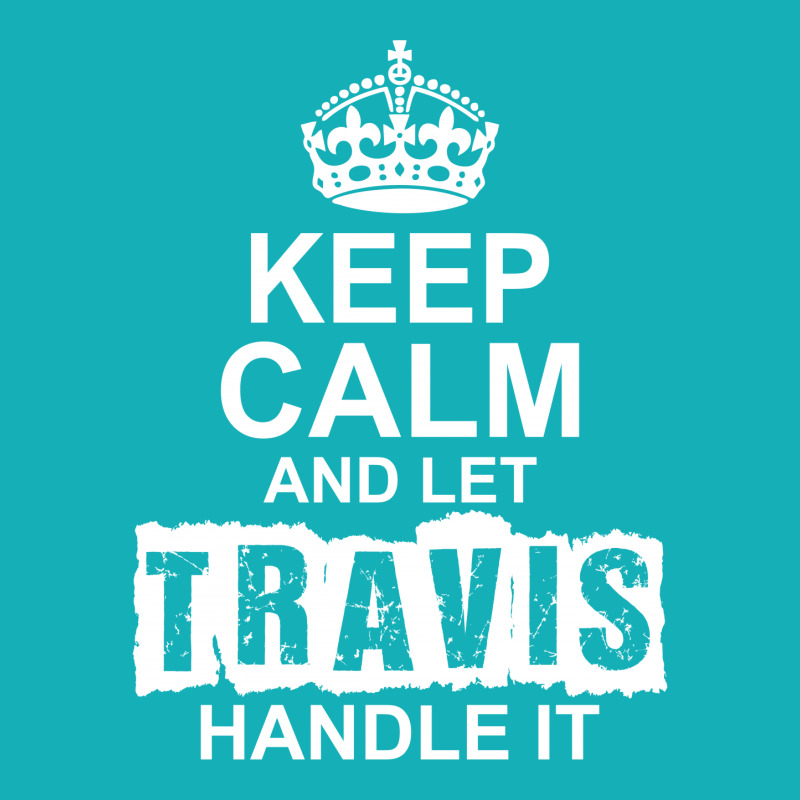 Keep Calm And Let Travis Handle It All Over Men's T-shirt | Artistshot