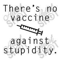 Vaccine Against Stupidity Toddler T-shirt | Artistshot