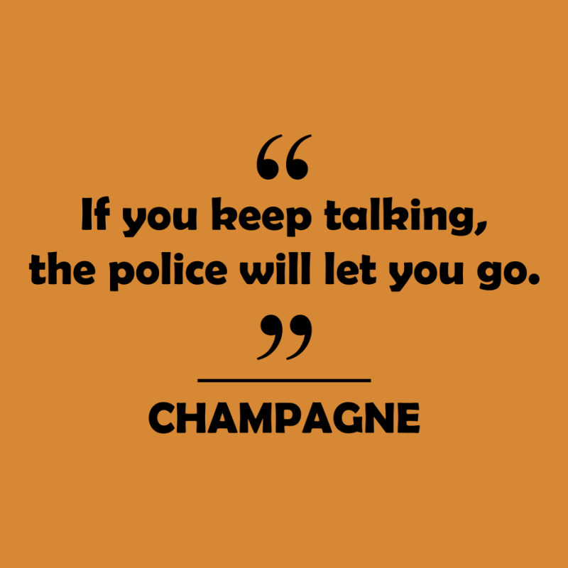 Champagne - If You Keep Talking The Police Will Let You Go. All Over Men's T-shirt | Artistshot