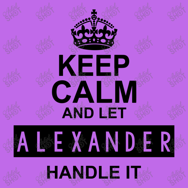 Keep Calm And Let  Alexander Handle It All Over Men's T-shirt | Artistshot