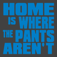 Home Is Where The Pants Aren T Vintage T-shirt | Artistshot