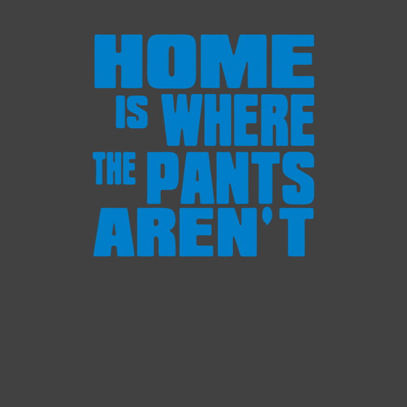 Home Is Where The Pants Aren T Vintage T-shirt | Artistshot