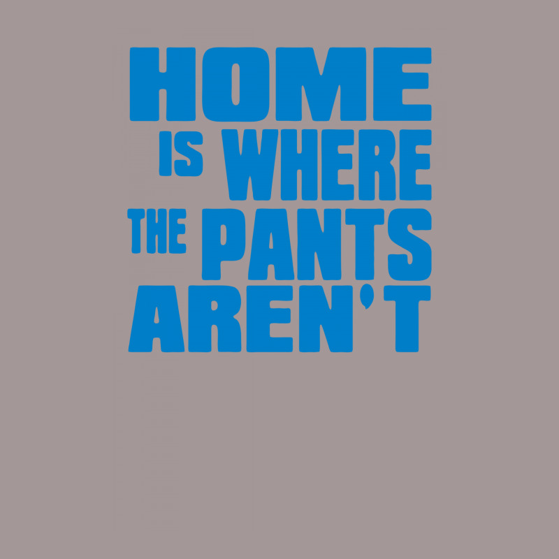 Home Is Where The Pants Aren T Vintage Short | Artistshot