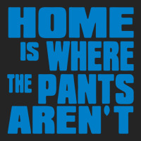 Home Is Where The Pants Aren T 3/4 Sleeve Shirt | Artistshot