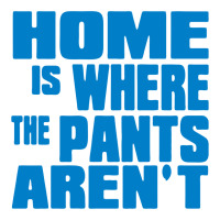 Home Is Where The Pants Aren T V-neck Tee | Artistshot