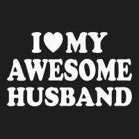 I Love My Awesome Husband Classic T-shirt | Artistshot