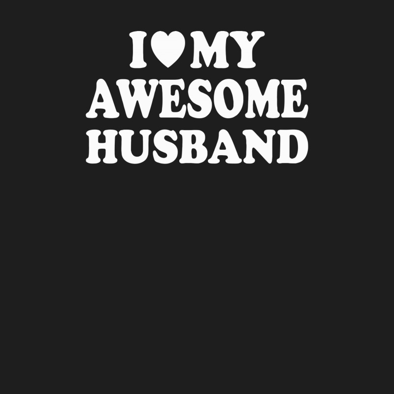 I Love My Awesome Husband Classic T-shirt | Artistshot