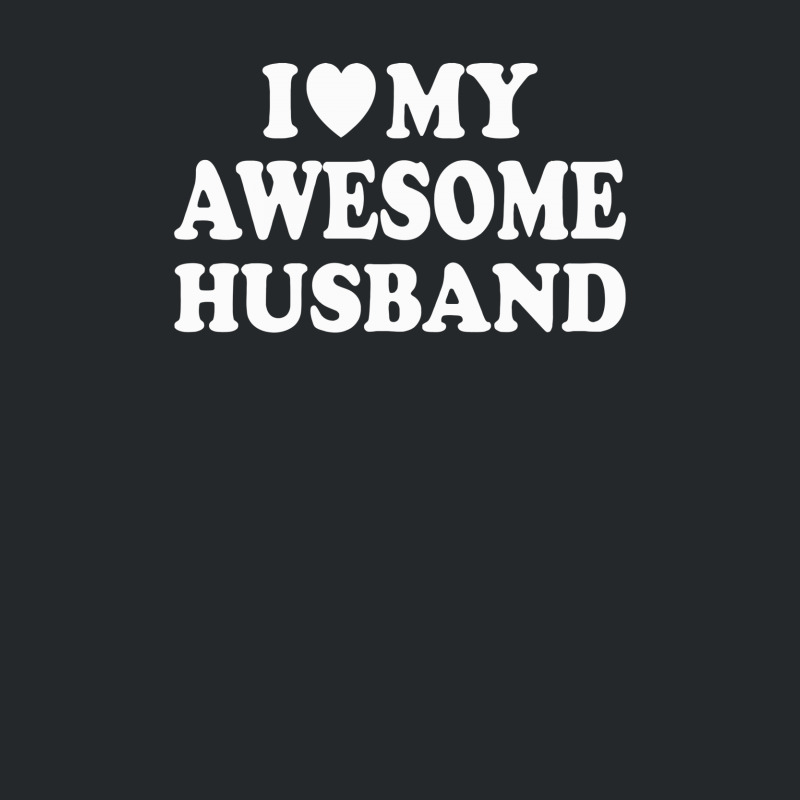 I Love My Awesome Husband Crewneck Sweatshirt | Artistshot