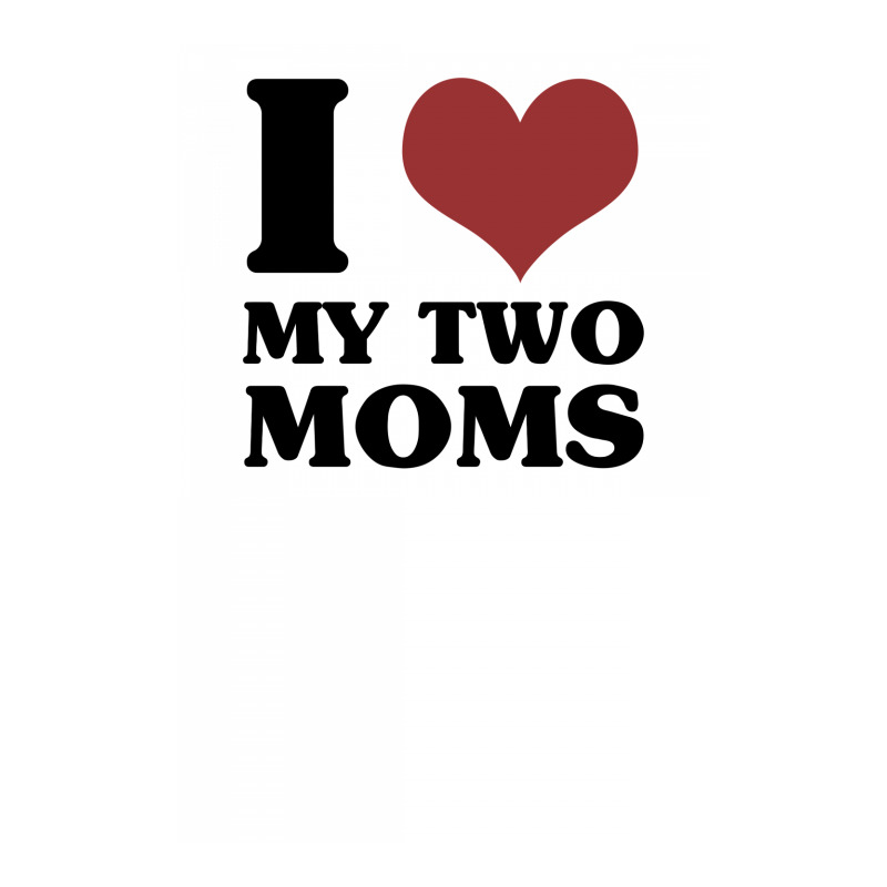 I Love My Two Moms V-neck Tee | Artistshot