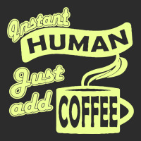 Instant Human Just Add Coffee Exclusive T-shirt | Artistshot