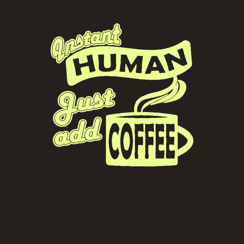 Instant Human Just Add Coffee Tank Top | Artistshot