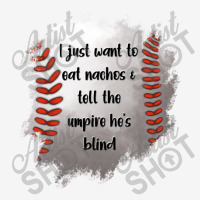 I Just Want To Eat Nachos And Tell The Umpire He's Blind Scorecard Crop Tee | Artistshot