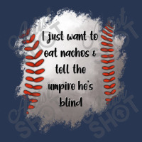 I Just Want To Eat Nachos And Tell The Umpire He's Blind Ladies Denim Jacket | Artistshot