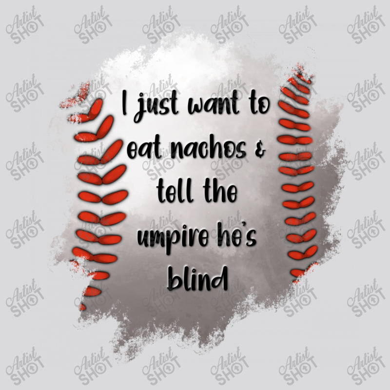 I Just Want To Eat Nachos And Tell The Umpire He's Blind Women's Triblend Scoop T-shirt by Jasminsmagicworld | Artistshot