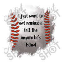 I Just Want To Eat Nachos And Tell The Umpire He's Blind Women's Pajamas Set | Artistshot