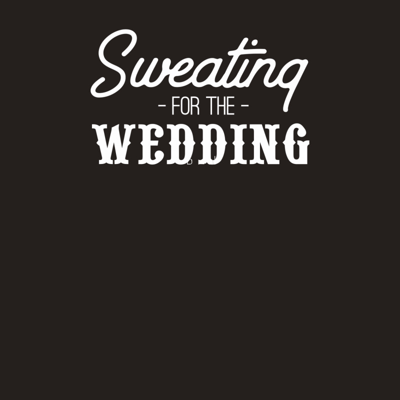 Sweating For The Wedding1 Tank Top | Artistshot