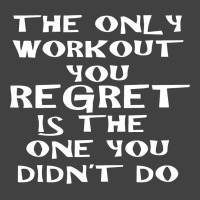 The Only Workout You Regret Vintage T-shirt | Artistshot