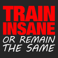 Train Insane Or Remain The Same Unisex Hoodie | Artistshot