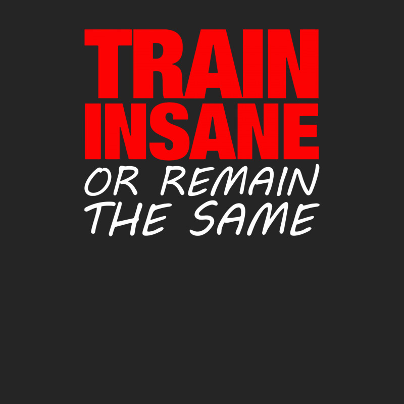 Train Insane Or Remain The Same Unisex Hoodie | Artistshot