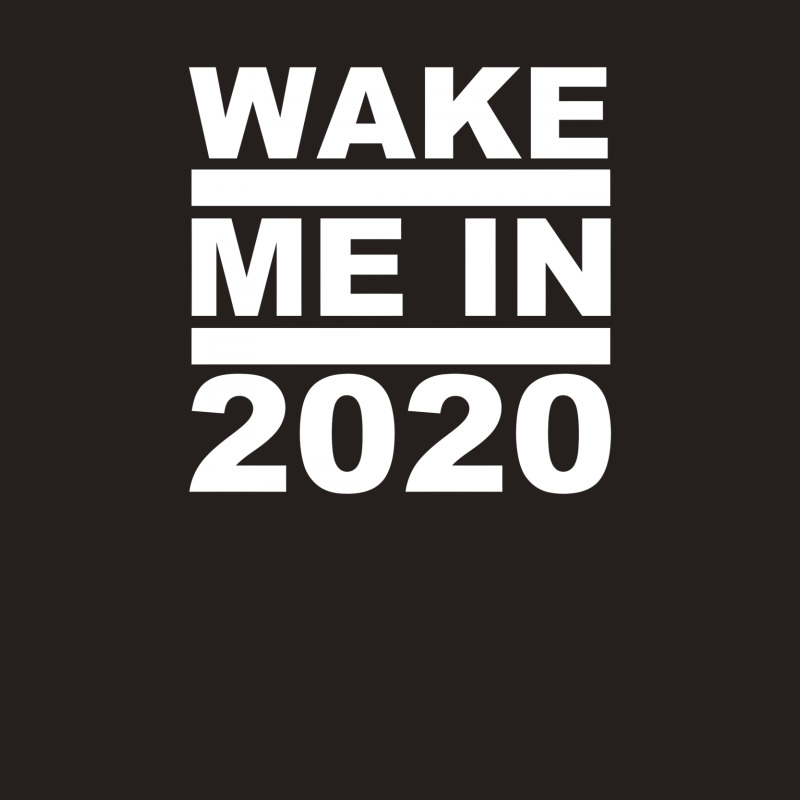 Wake Me In 2020 Tank Top | Artistshot