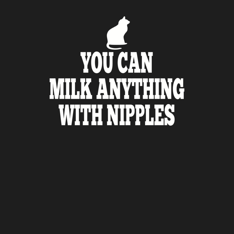 You Can Milk Anything With Nipples Classic T-shirt | Artistshot