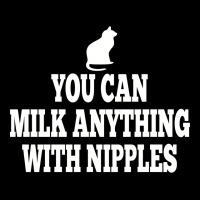 You Can Milk Anything With Nipples Zipper Hoodie | Artistshot