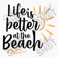 Life Is Better At The Beach T-shirt | Artistshot