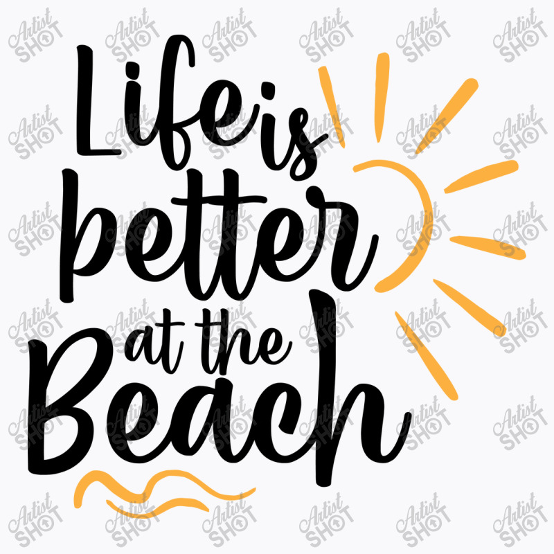 Life Is Better At The Beach T-Shirt by Nitastudioz | Artistshot