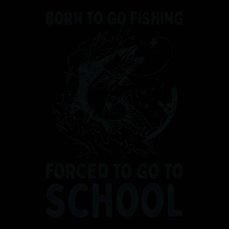 Fisherman T  Shirt Born To Go Fishing Forced To Go To School T  Shirt V-neck Tee | Artistshot