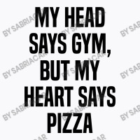 My Head Says Gym But My Heart Says Pizza T-shirt | Artistshot