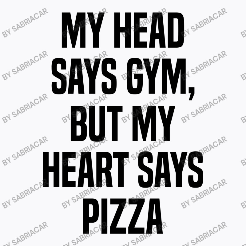 My Head Says Gym But My Heart Says Pizza T-shirt | Artistshot