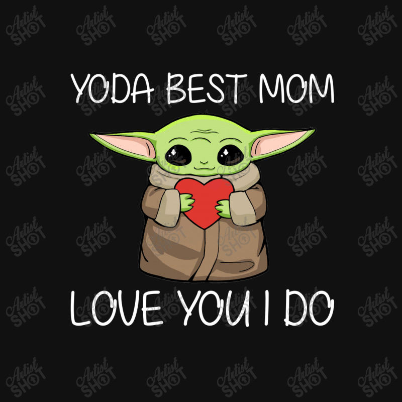 YODA BEST MOM LOVE YOU I DO
