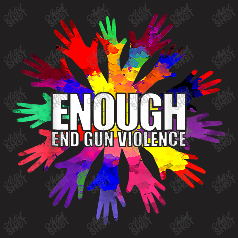 Enough End Gun Violence Wear Orange Day Anti Gun T Shirt T-shirt | Artistshot