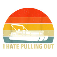 Funny Boating I Hate Pulling Out   Pontoon Boat Captain T Shirt Baby Tee | Artistshot