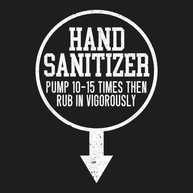 Mens Hand Sanitizer Adult Humor Funny Dirty Jokes Sarcastic T Shirt Classic T-shirt by tandonwelters | Artistshot