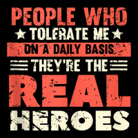 People Who Tolerate Me On A Daily Basis Are The Real Heroes Tank Top Youth Hoodie | Artistshot