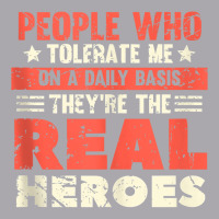 People Who Tolerate Me On A Daily Basis Are The Real Heroes Tank Top Youth 3/4 Sleeve | Artistshot