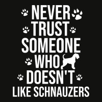 Never Trust Someone Who Doesn't Like Schnauzers Scorecard Crop Tee | Artistshot