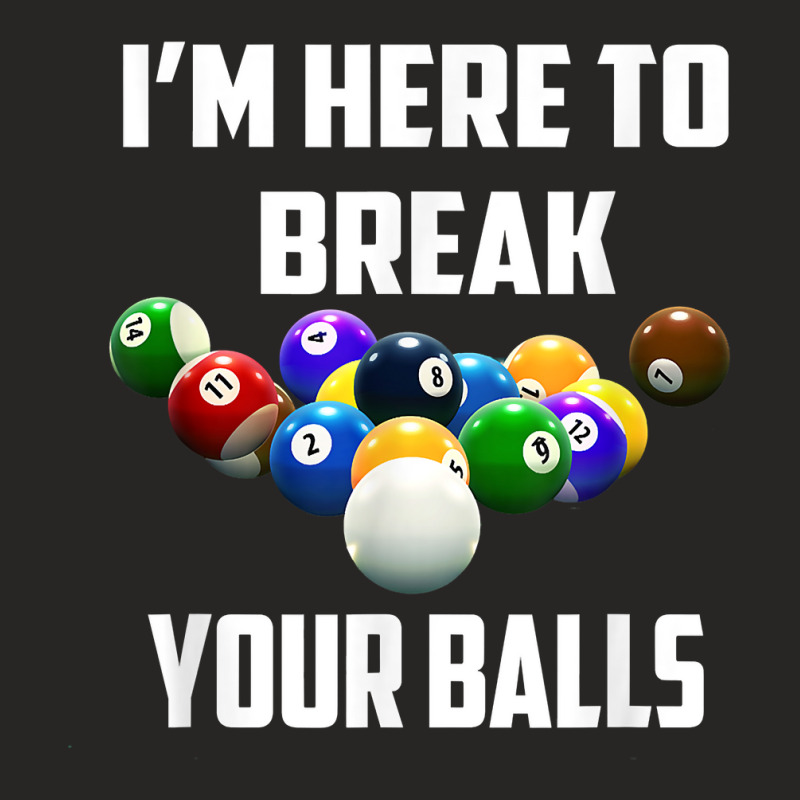 I'm Here To Break Your Balls Pool Funny Billiards Men Women T Shirt Ladies Fitted T-Shirt by alayziahollars | Artistshot