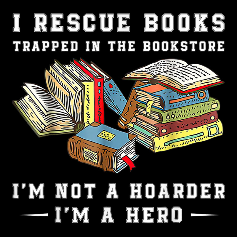 I Rescue Book Trapped In The Bookstore I'm Not A Hoarder T Shirt Toddler Sweatshirt by nayarilorenzi | Artistshot