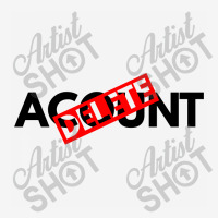 Delete Your Acount Classic T-shirt | Artistshot