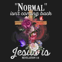 Normal Isn't Coming Back But Jesus Is Revelation 14 Costume T Shirt Classic T-shirt | Artistshot