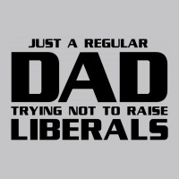 Just A Regular Dad Trying Not To Raise Liberals Baby Bodysuit | Artistshot