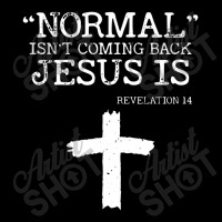 Normal Isn't Coming Back But Jesus Is Revelation 14 Toddler Sweatshirt | Artistshot