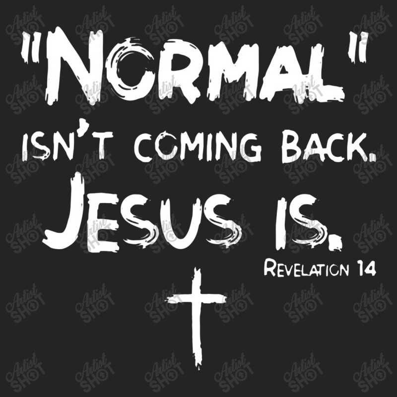 Normal Isn't Coming Back But Jesus Is Revelation 14jesus 3/4 Sleeve Shirt by sinimain | Artistshot