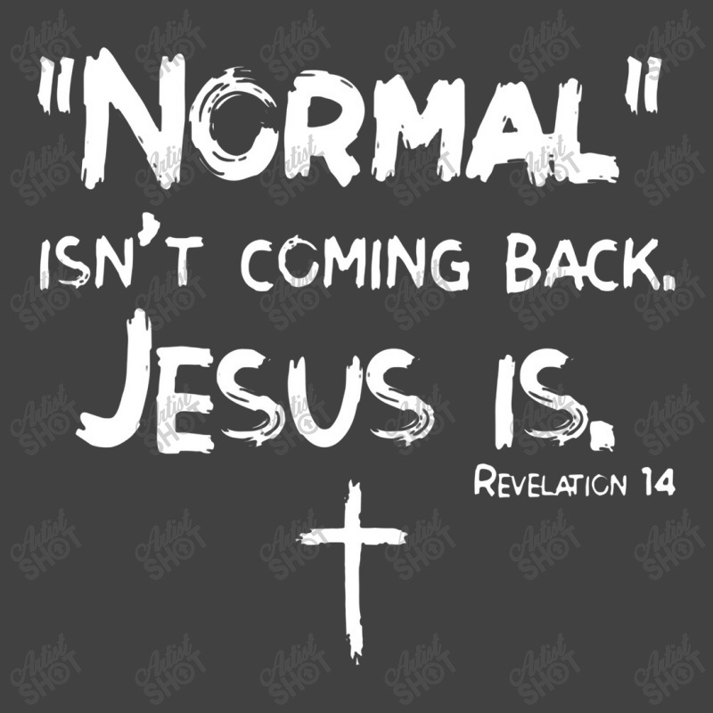 Normal Isn't Coming Back But Jesus Is Revelation 14jesus Vintage T-Shirt by sinimain | Artistshot