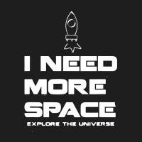 I Need More Space Classic T-shirt | Artistshot